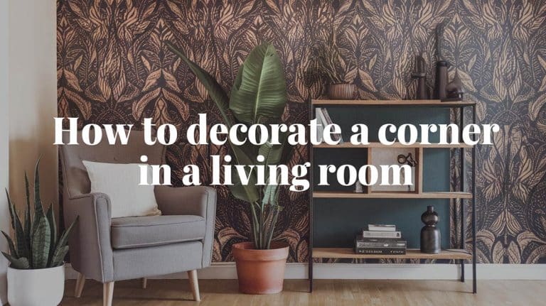 How to Decorate a Corner in a Living Room (7 Ideas)