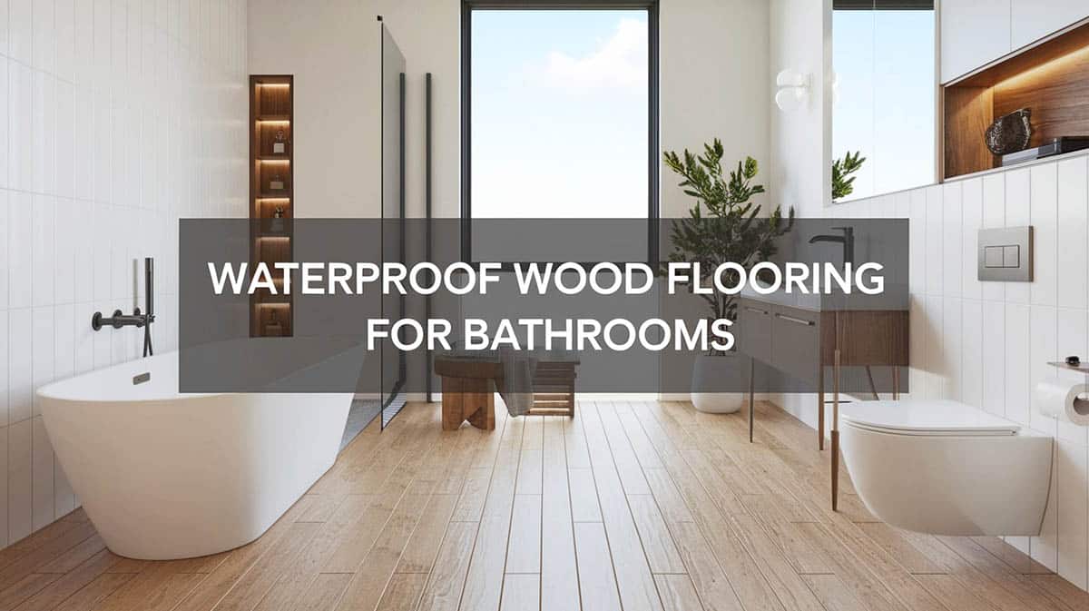 Waterproof Wood Flooring for Bathrooms