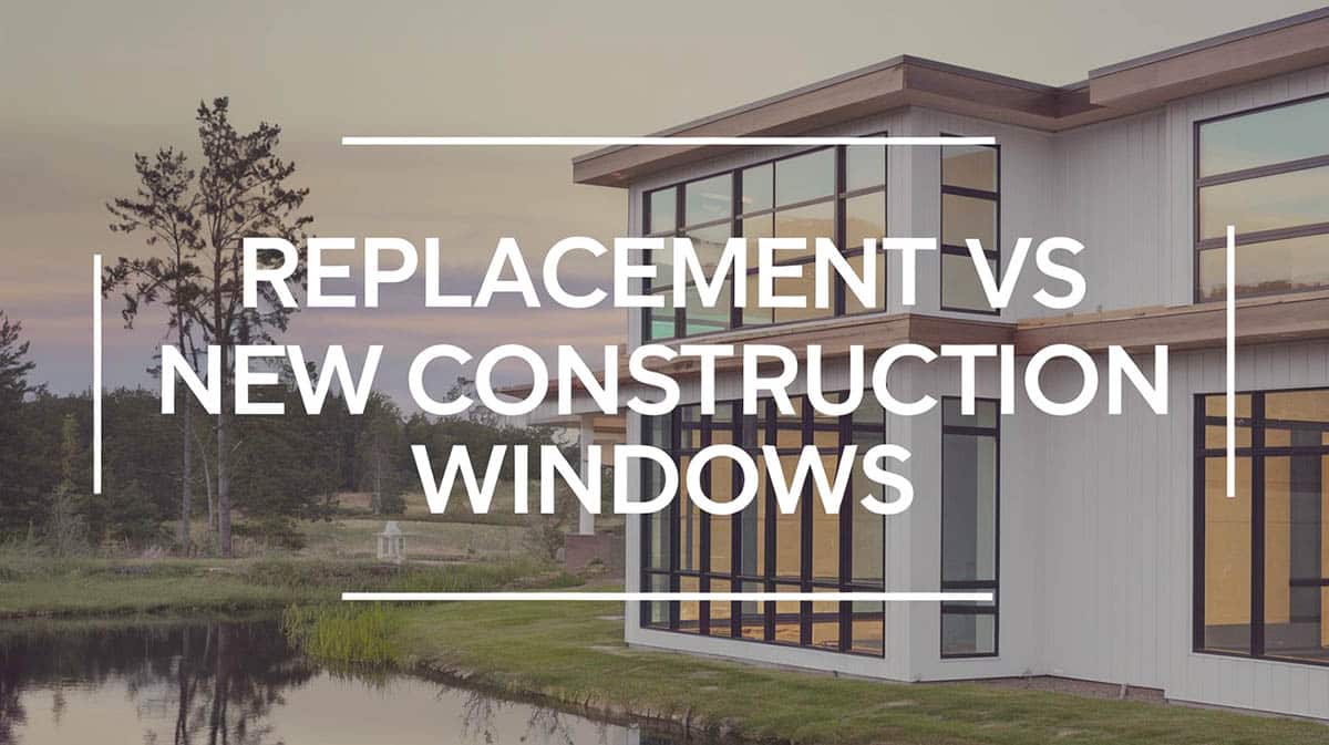 Replacement vs New Construction Windows