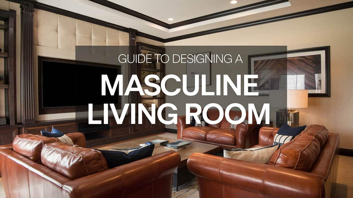 Guide to Designing a Masculine Living Room